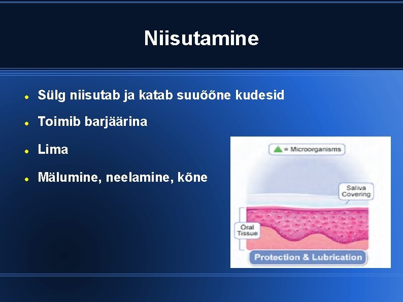Niisutamine Sülg niisutab ja katab suuõõne kudesid Toimib barjäärina Lima Mälumine, neelamine, kõne 
