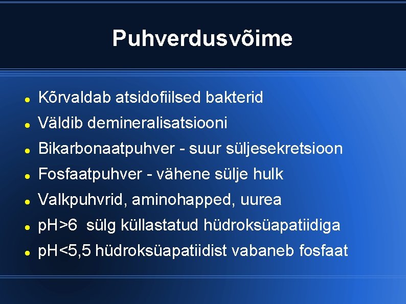 Puhverdusvõime Kõrvaldab atsidofiilsed bakterid Väldib demineralisatsiooni Bikarbonaatpuhver - suur süljesekretsioon Fosfaatpuhver - vähene sülje
