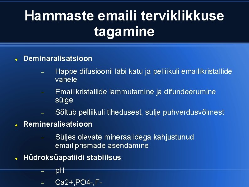 Hammaste emaili terviklikkuse tagamine Deminaralisatsioon Happe difusioonil läbi katu ja pelliikuli emailikristallide vahele Emailikristallide