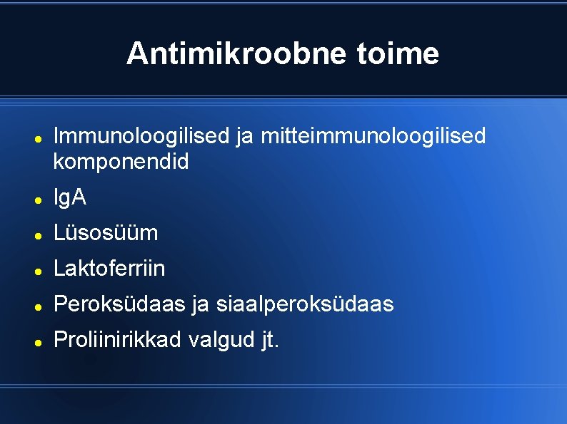 Antimikroobne toime Immunoloogilised ja mitteimmunoloogilised komponendid Ig. A Lüsosüüm Laktoferriin Peroksüdaas ja siaalperoksüdaas Proliinirikkad