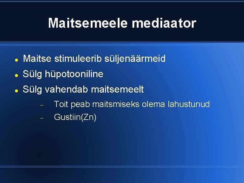 Maitsemeele mediaator Maitse stimuleerib süljenäärmeid Sülg hüpotooniline Sülg vahendab maitsemeelt Toit peab maitsmiseks olema