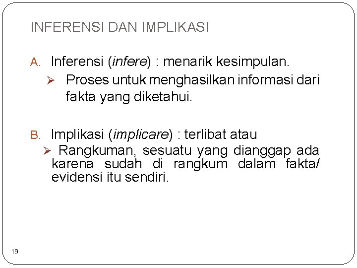 INFERENSI DAN IMPLIKASI A. Inferensi (infere) : menarik kesimpulan. Ø Proses untuk menghasilkan informasi