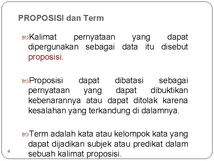 PROPOSISI dan Term Kalimat pernyataan yang dapat dipergunakan sebagai data itu disebut proposisi. Proposisi
