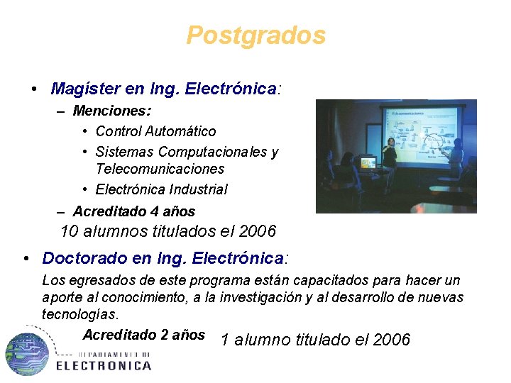 Postgrados • Magíster en Ing. Electrónica: – Menciones: • Control Automático • Sistemas Computacionales