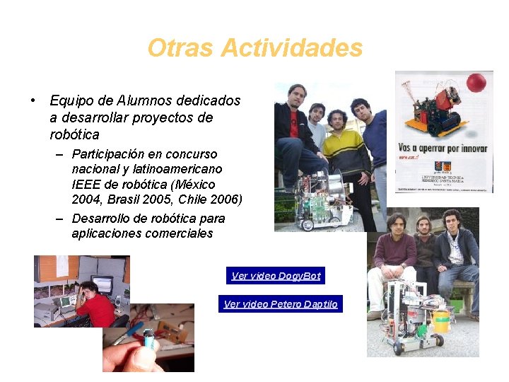 Otras Actividades • Equipo de Alumnos dedicados a desarrollar proyectos de robótica – Participación