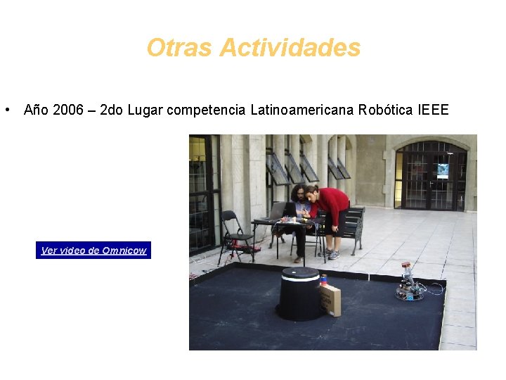 Otras Actividades • Año 2006 – 2 do Lugar competencia Latinoamericana Robótica IEEE Ver