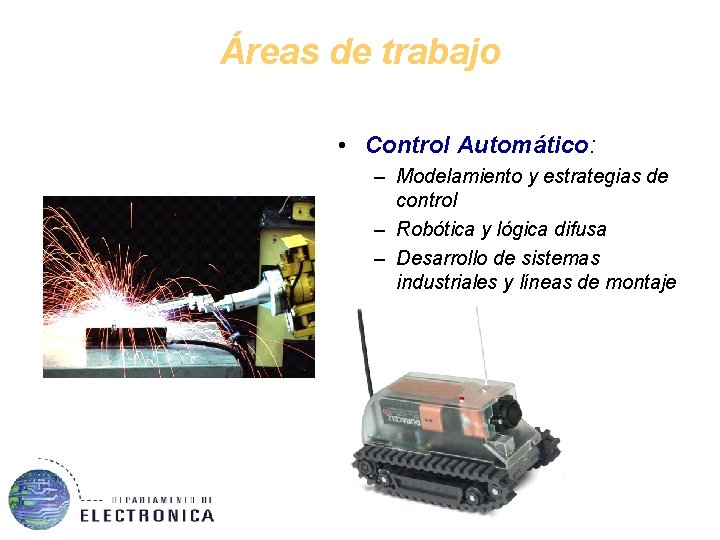 Áreas de trabajo • Control Automático: – Modelamiento y estrategias de control – Robótica