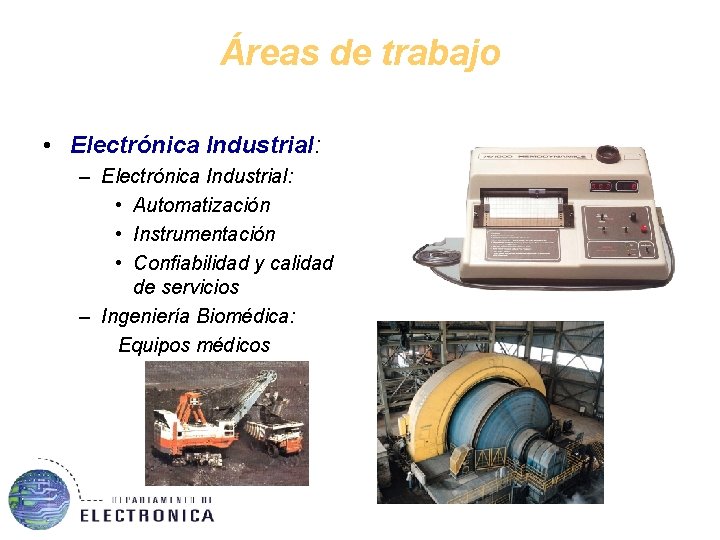 Áreas de trabajo • Electrónica Industrial: – Electrónica Industrial: • Automatización • Instrumentación •