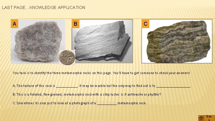 LAST PAGE…KNOWLEDGE APPLICATION A B C You task is to identify the three metamorphic