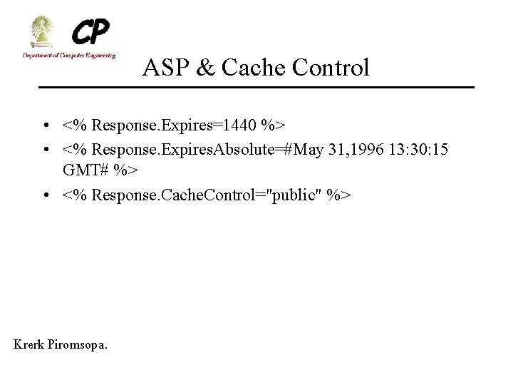 ASP & Cache Control • <% Response. Expires=1440 %> • <% Response. Expires. Absolute=#May