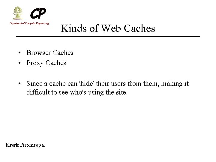 Kinds of Web Caches • Browser Caches • Proxy Caches • Since a cache