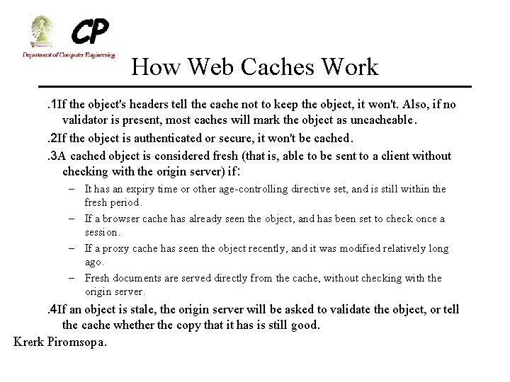 How Web Caches Work. 1 If the object's headers tell the cache not to