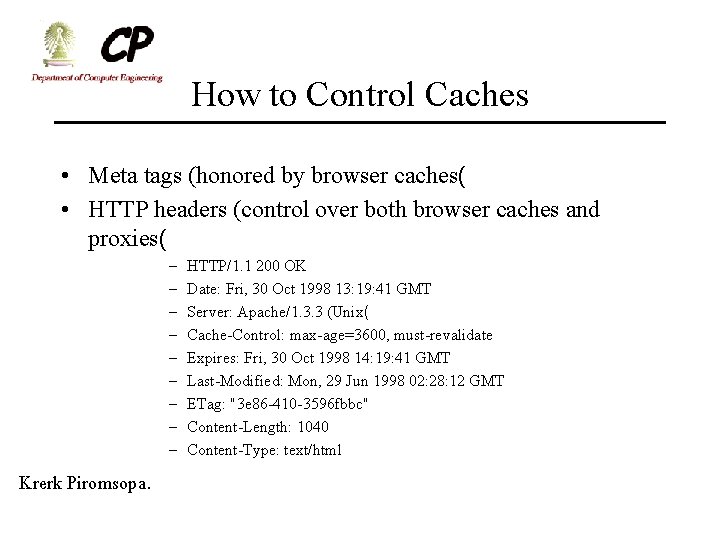 How to Control Caches • Meta tags (honored by browser caches( • HTTP headers