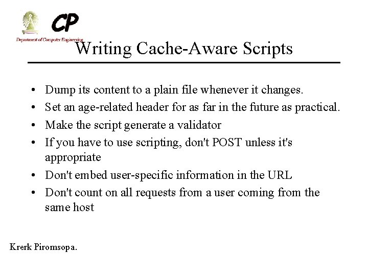 Writing Cache-Aware Scripts • • Dump its content to a plain file whenever it