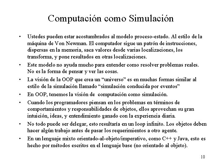 Computación como Simulación • • Ustedes pueden estar acostumbrados al modelo proceso-estado. Al estilo