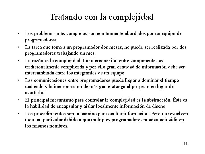 Tratando con la complejidad • • • Los problemas más complejos son comúnmente abordados