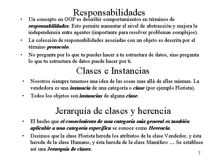  • • • Responsabilidades Un concepto en OOP es describir comportamientos en términos