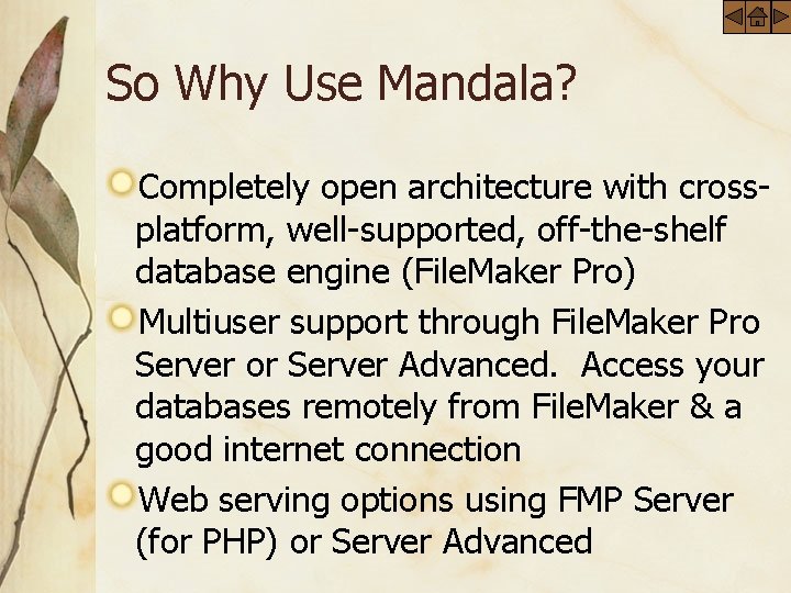 So Why Use Mandala? Completely open architecture with crossplatform, well-supported, off-the-shelf database engine (File.