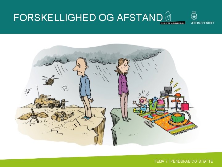 FORSKELLIGHED OG AFSTAND TEMA 7 | KENDSKAB OG STØTTE 