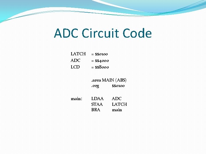 ADC Circuit Code LATCH ADC LCD = $$0100 = $$4000 = $$8000. area MAIN