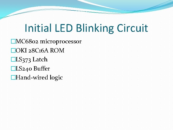 Initial LED Blinking Circuit �MC 6802 microprocessor �OKI 28 C 16 A ROM �LS