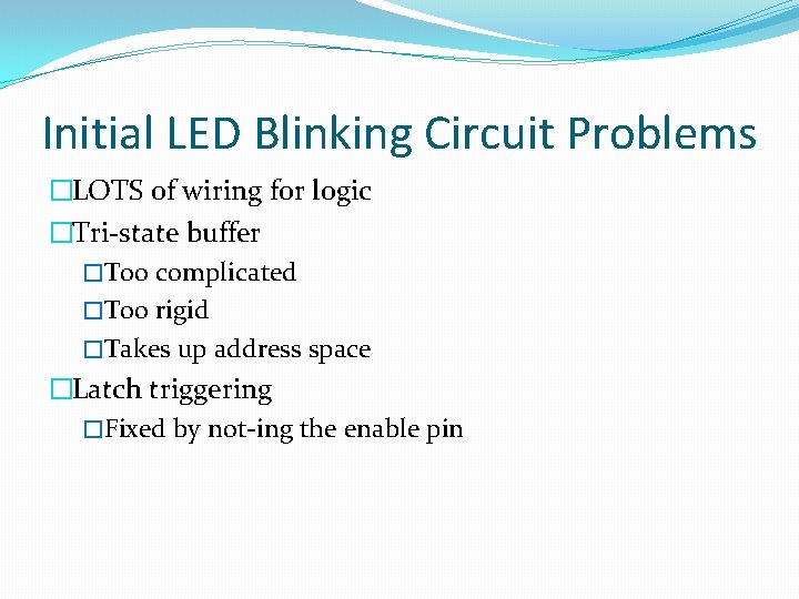 Initial LED Blinking Circuit Problems �LOTS of wiring for logic �Tri-state buffer �Too complicated