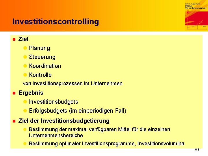 Investitionscontrolling n Ziel l Planung l Steuerung l Koordination l Kontrolle von Investitionsprozessen im