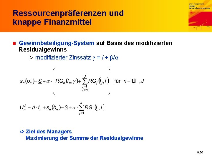 Ressourcenpräferenzen und knappe Finanzmittel n Gewinnbeteiligung-System auf Basis des modifizierten Residualgewinns Ø modifizierter Zinssatz