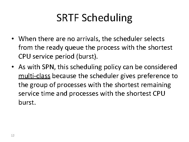 SRTF Scheduling • When there are no arrivals, the scheduler selects from the ready