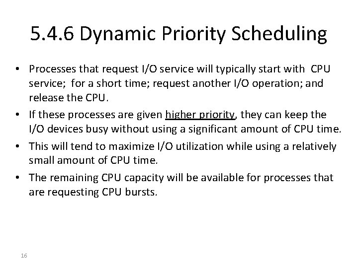 5. 4. 6 Dynamic Priority Scheduling • Processes that request I/O service will typically