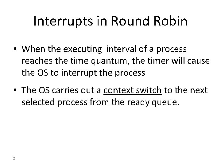 Interrupts in Round Robin • When the executing interval of a process reaches the