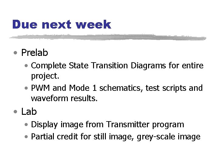 Due next week • Prelab • Complete State Transition Diagrams for entire project. •