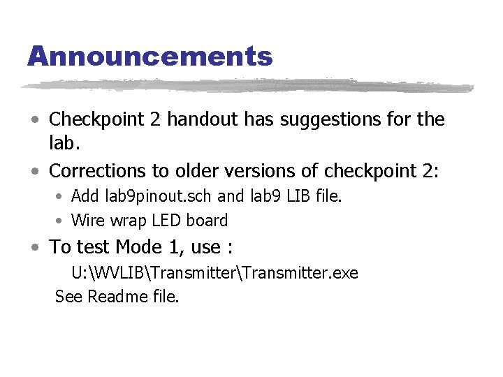 Announcements • Checkpoint 2 handout has suggestions for the lab. • Corrections to older