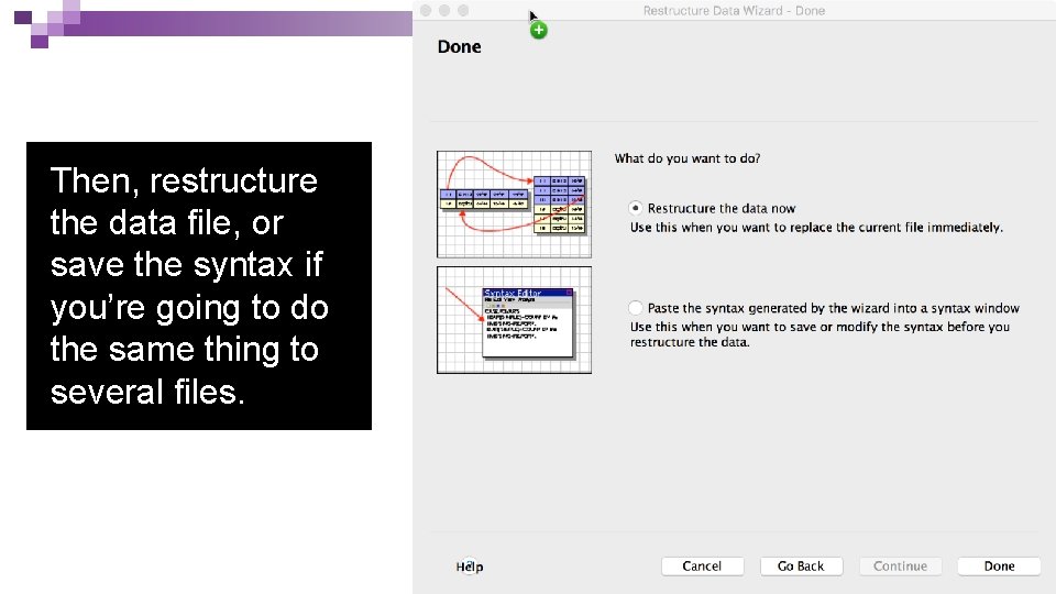 Then, restructure the data file, or save the syntax if you’re going to do Then, restructure the data file, or save the syntax if you’re going to do