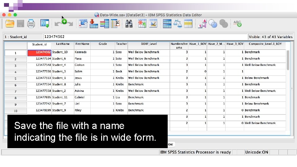 Save the file with a name indicating the file is in wide form. Save the file with a name indicating the file is in wide form.