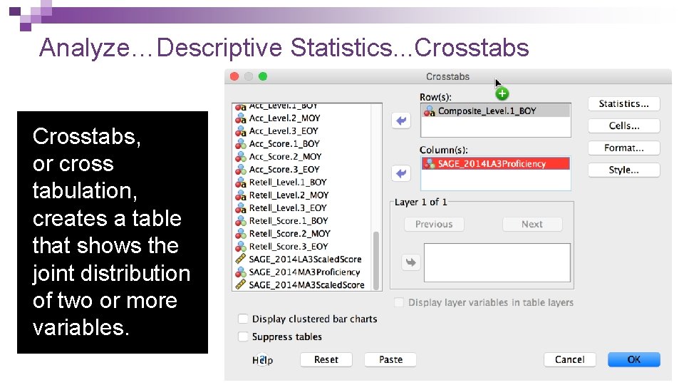 Analyze…Descriptive Statistics. . . Crosstabs, or cross tabulation, creates a table that shows the Analyze…Descriptive Statistics. . . Crosstabs, or cross tabulation, creates a table that shows the