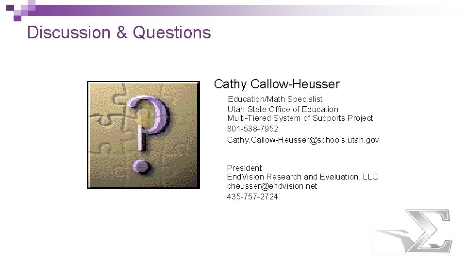 Discussion & Questions Cathy Callow-Heusser Education/Math Specialist Utah State Office of Education Multi-Tiered System Discussion & Questions Cathy Callow-Heusser Education/Math Specialist Utah State Office of Education Multi-Tiered System