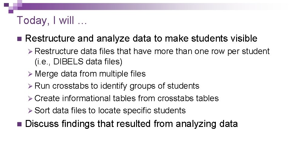 Today, I will … n Restructure and analyze data to make students visible Ø Today, I will … n Restructure and analyze data to make students visible Ø