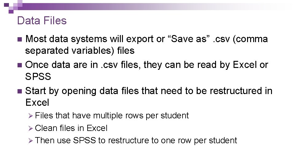 Data Files Most data systems will export or “Save as”. csv (comma separated variables) Data Files Most data systems will export or “Save as”. csv (comma separated variables)