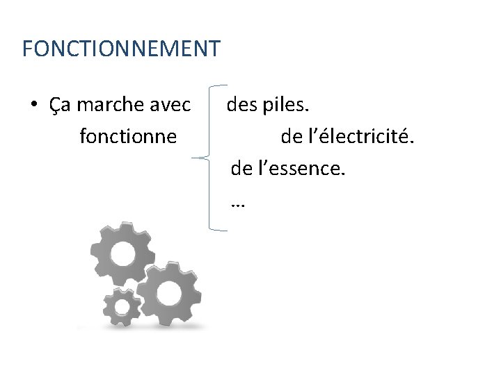 FONCTIONNEMENT • Ça marche avec fonctionne des piles. de l’électricité. de l’essence. … 