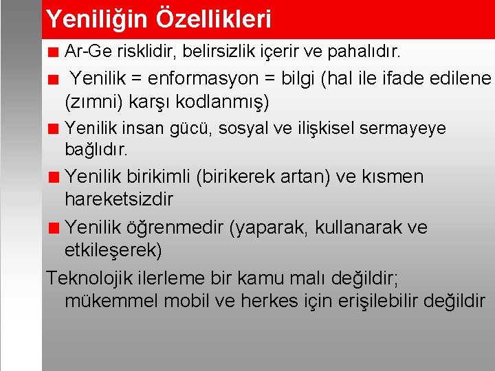 Yeniliğin Özellikleri Ar-Ge risklidir, belirsizlik içerir ve pahalıdır. Yenilik = enformasyon = bilgi (hal