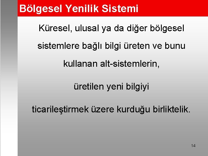 Bölgesel Yenilik Sistemi Küresel, ulusal ya da diğer bölgesel sistemlere bağlı bilgi üreten ve