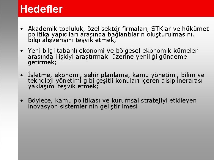 Hedefler • Akademik topluluk, özel sektör firmaları, STKlar ve hükümet politika yapıcıları arasında bağlantıların
