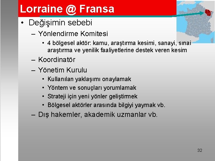 Lorraine @ Fransa • Değişimin sebebi – Yönlendirme Komitesi • 4 bölgesel aktör: kamu,