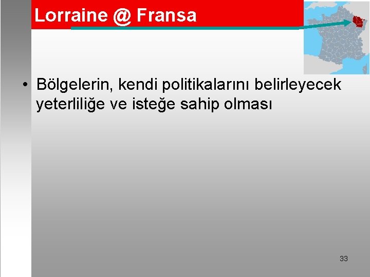 Lorraine @ Fransa • Bölgelerin, kendi politikalarını belirleyecek yeterliliğe ve isteğe sahip olması 33