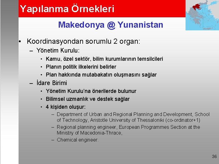 Yapılanma Örnekleri Makedonya @ Yunanistan • Koordinasyondan sorumlu 2 organ: – Yönetim Kurulu: •