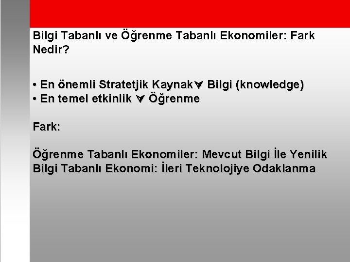 Bilgi Tabanlı ve Öğrenme Tabanlı Ekonomiler: Fark Nedir? • En önemli Stratetjik Kaynak Bilgi