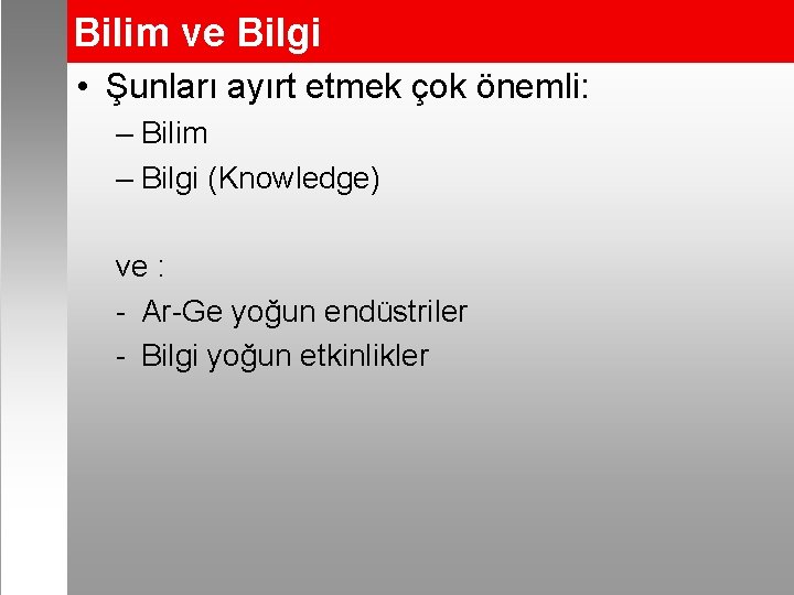 Bilim ve Bilgi • Şunları ayırt etmek çok önemli: – Bilim – Bilgi (Knowledge)