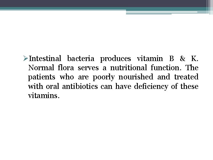 ØIntestinal bacteria produces vitamin B & K. Normal flora serves a nutritional function. The
