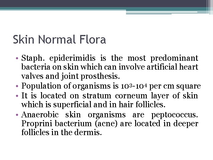 Skin Normal Flora • Staph. epiderimidis is the most predominant bacteria on skin which